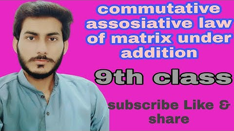 9th class math chapter 1 | Commutative & Associative law of matrix under addition | lecture#06
