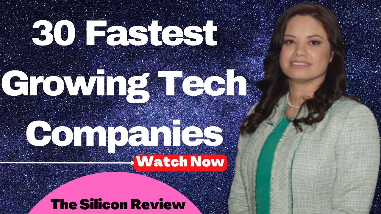 30 Fastest Growing Tech Companies | The Silicon Review | #growing # ...
