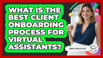 What Is The Best Client Onboarding Process For Virtual Assistants? - Admin Career Guide
