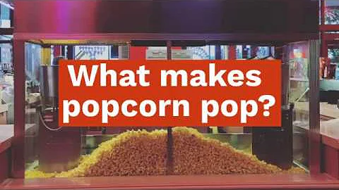 How does popcorn pop?