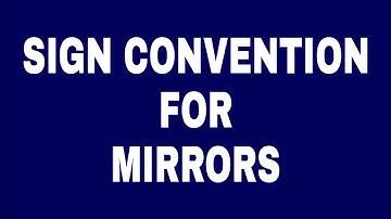 SIGN CONVENTION: Sign Convention for CONCAVE AND CONVEX mirror