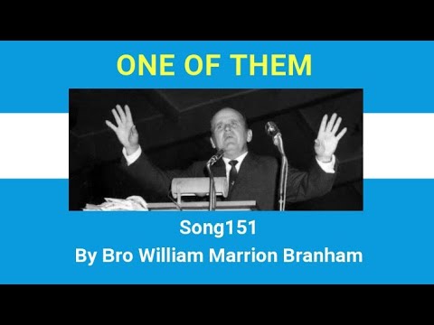 ONE OF THEM ( song 151 ) by Bro William Marrion Branham