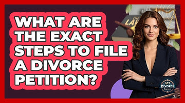 What Are The Exact Steps To File A Divorce Petition? - Get Divorce Answers
