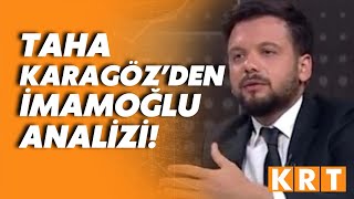 Taha Hüseyin Karagöz’den çok konuşulacak Ekrem İmamoğlu yorumu! Resimi