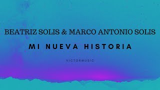 BEATRIZ SOLIS & MARCO ANTONIO SOLIS - MI NUEVA HISTORIA (LETRA)
