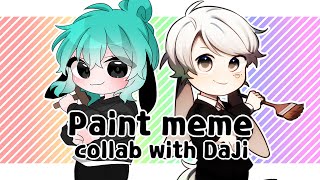 Paint meme [collab with DaJi ]