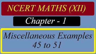 Class 12 chapter 1 miscellaneous examples 45 to 51