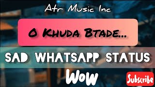 O Khuda Btade... Sad Whatsapp Status ATR Music Inc #atrmusicinc