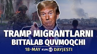 Jabaliyadagi to‘qnashuvlar va migrantlarni quvmoqchi bo‘layotgan Tramp — 18-may dayjesti