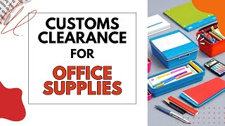 Simplifying Customs Clearance for Office Supplies: Expert Tips and Strategies