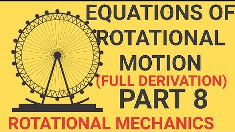 EQUATIONS OF ROTATIONAL MOTION : DERIVATION BY CALCULUS METHOD: PART 8 OF ROTATIONAL MECHANICS