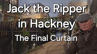 (60) Jack the Ripper in Hackney - the Final Curtain.