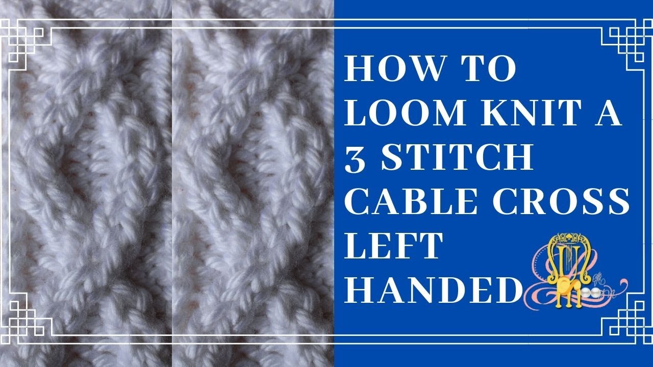 How to Loom Knit a 3 Stitch Cable Cross Left Handed YouTube