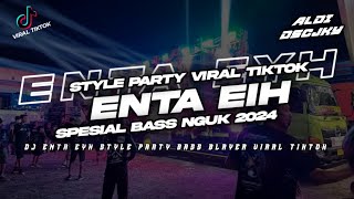DJ PARTY ENTA EYH STYLE BASS NGUK COCOK BUAT CEKSOUND 2K24 VIRAL TIKTOK ||ALDI DISCJOKEY||