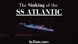 The Sinking of the SS Atlantic | Plane crazy