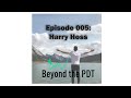 Episode 005: Harry Hoss - Always Adapting and Getting Better
