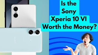 Sony Xperia 10 VI | Is the Sony Xperia 10 VI Worth the Money? | what you need to know about ?