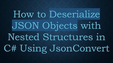 How to Deserialize JSON Objects with Nested Structures in C#  Using JsonConvert