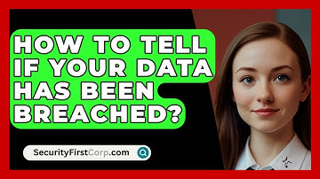How To Tell If Your Data Has Been Breached? - SecurityFirstCorp.com