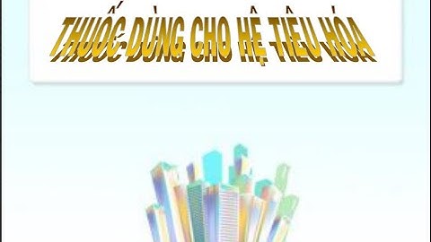 Hóa dược 4 | Thuốc dùng cho hệ tiêu hóa | Cô Huyền