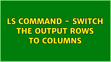 Ubuntu: ls command - switch the output rows to columns (2 Solutions!!)