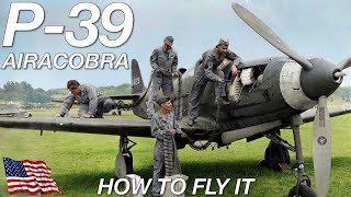 P39 Airacobra | How To Fly | The Fighter Aircraft Used By Both The USA And The Soviets | Upscaled