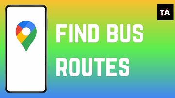 How to Find Bus Routes on Google Maps - Easy 2024