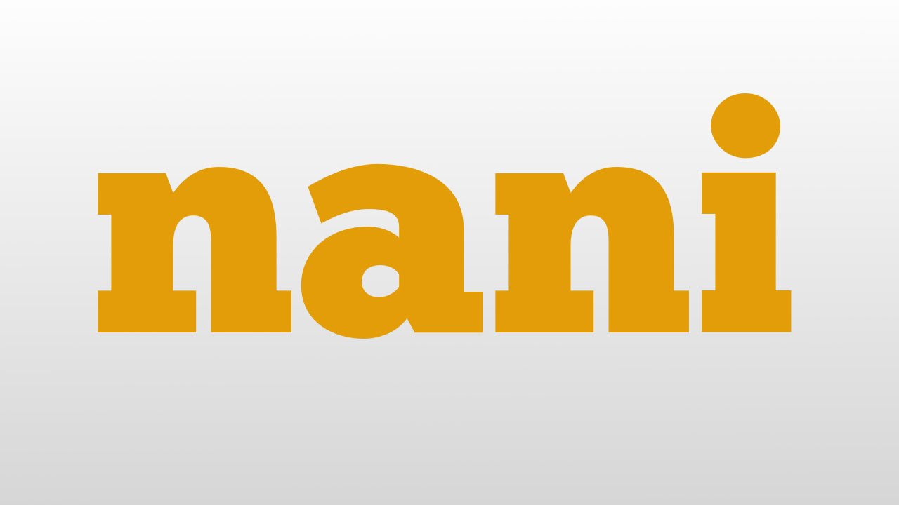 Nani vst. Нани надпись. Nani Ohayo. Логотип Нани. Слова Нань.