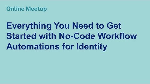 Online Meetup: Everything You Need to Get Started with No-Code Workflow Automations for Identity