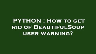 PYTHON : How to get rid of BeautifulSoup user warning