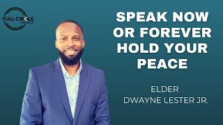 Speak Now or Forever hold your Peace | Elder Dwayne Lester Jr. | Full Circle Church | ￼￼02-22-2026