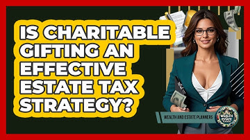 Is Charitable Gifting An Effective Estate Tax Strategy?