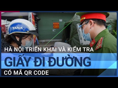 Hà Nội hoả tốc triển khai cấp và kiểm tra giấy đi đường có mã QR Code