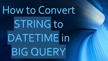 How to Convert STRING to DATETIME in BIG QUERY