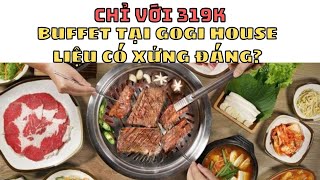 UFM _ 2021010609 : CHỈ VỚI 319K - BUFFET TẠI GOGI HOUSE LIỆU CÓ XỨNG ĐÁNG 