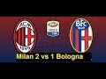 Milan 2 vs 1 bologna  serie a