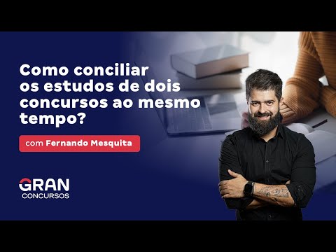 Como conciliar os estudos de dois concursos ao mesmo tempo?  com Fernando Mesquita