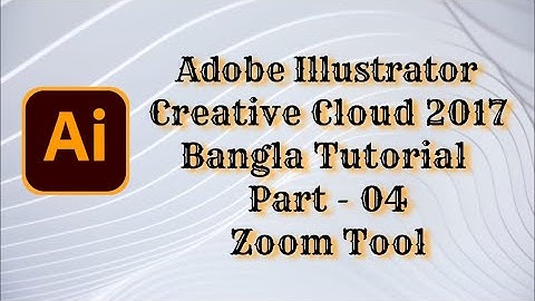 Adobe Illustrator CC 2017 Bangla Tutorial Part - 04(Zoom Tool)