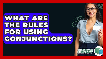 What Are The Rules For Using Conjunctions? - The Language Library