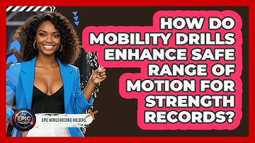 How Do Mobility Drills Enhance Safe Range Of Motion For Strength Records?