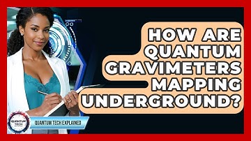 How Are Quantum Gravimeters Mapping Underground? - Quantum Tech Explained