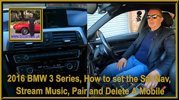 2016 BMW 3 Series, How to set the Sat Nav, Stream Music, Pair and Delete A Mobile