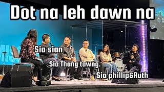 Dot na leh dawn na || SIA SIAN &SIA THANG TAWNG & SIA PHILLIP&RUTH