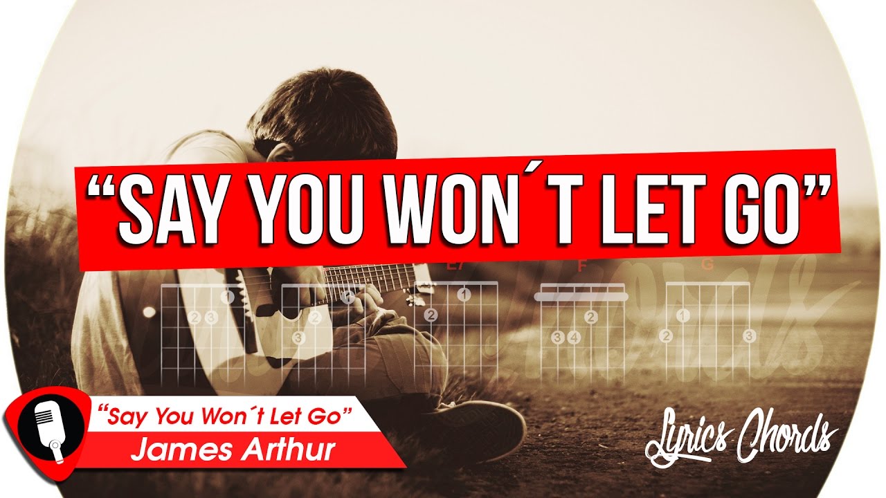 James Arthur SAY YOU WON'T LET GO Lyrics Chords YouTube James Arthur SAY YOU WON'T LET GO Lyrics Chords YouTube