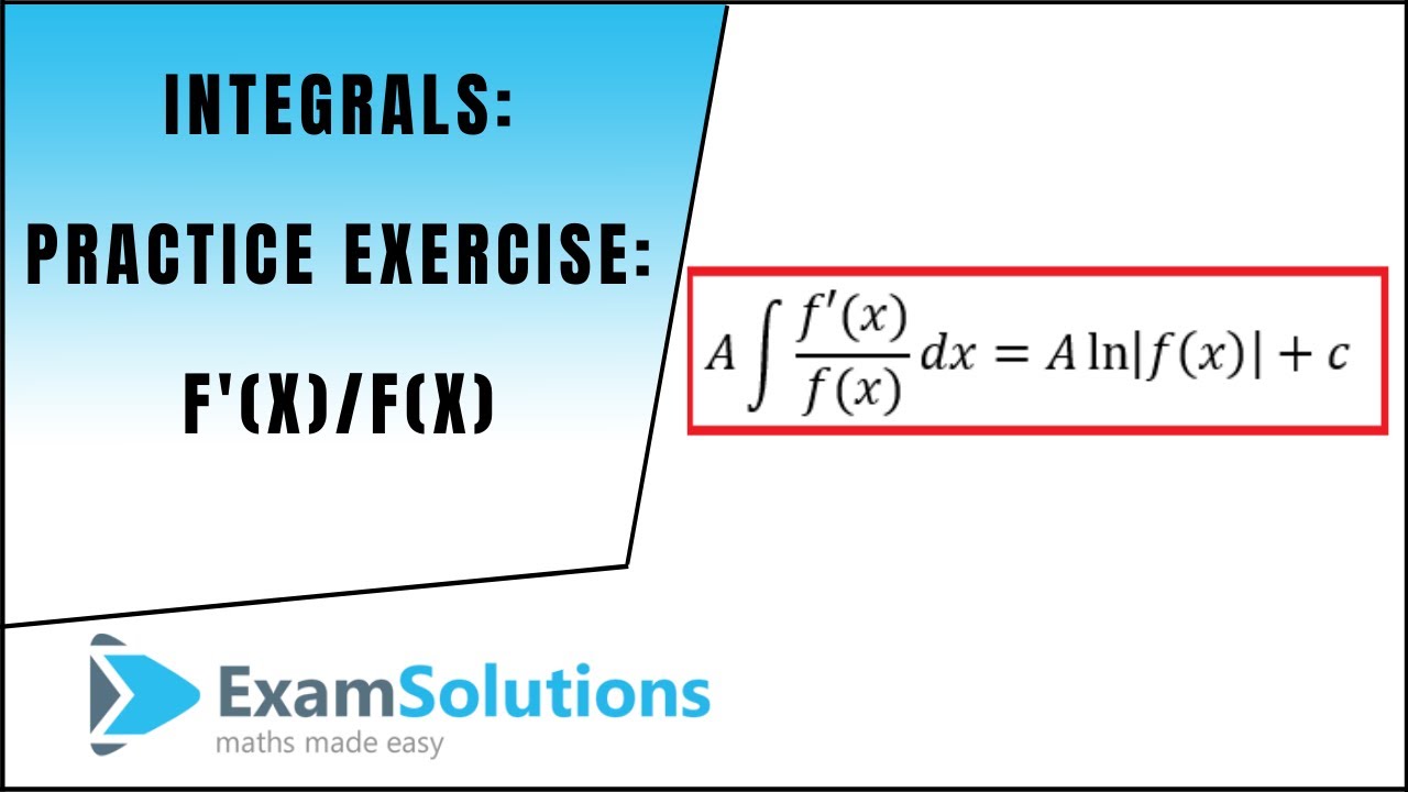 Integrals Of The Form F X F X Examsolutions