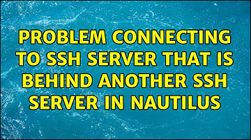 Ubuntu: Problem connecting to ssh server that is behind another ssh server in nautilus