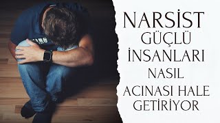 Narsist Güçlü İnsanları Nasıl Acınası Hale Getiriyor