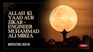 Allah Ki Yaad Aur Zikar | Engineer Muhammad Ali Mirza | Islamic Lectures | Motivation | Worldly Life