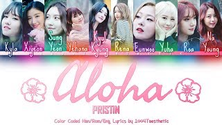 PRISTIN (프리스틴) - Aloha Color Coded Han/Rom/Eng Lyrics