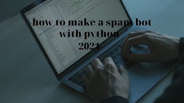 HOW TO MAKE A SPAM BOT IN PYTHON
